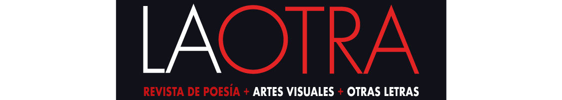 La Otra | Revista de poesía + Artes visuales + Otras letras